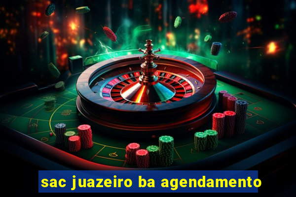 sac juazeiro ba agendamento